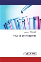 Vipul P Patel, Vipul P. Patel, Vishves B Kanabar, Vishvesh B Kanabar, Vishvesh B. Kanabar - How to do research?