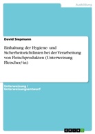 David Siepmann - Einhaltung der Hygiene- und Sicherheitsrichtlinien bei der Verarbeitung von Fleischprodukten (Unterweisung Fleischer/-in)