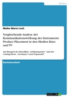 Maike Marie Loch - Vergleichende Analyse der Kommunikationswirkung des Instruments Product Placement in den Medien Kino und TV