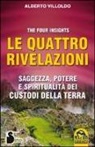 Alberto Villoldo - Le quattro rivelazioni. Saggezza, potere e spiritualità dei custodi della terra