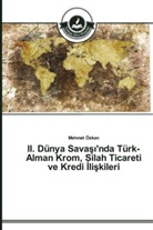 MEHMET OZKAN - II. Dünya Sava 'nda Türk-Alman Krom, Silah Ticareti ve Kredi li kileri