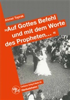 Ahmet Toprak - 'Auf Gottes Befehl und mit dem Worte des Propheten . . .'