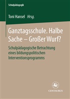 Ton Hansel, Toni Hansel - Ganztagsschule. Halbe Sache - grosser Wurf?