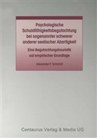 Alexander F Schmidt, Alexander F. Schmidt - Psychologische Schuldfähigkeitsbegutachtung bei sogenannter schwerer anderer seelischer Abartigkeit