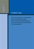 Christine Varga - Die Grundzüge des ungarischen Strafrechtssystems unter kriminalrechtlichen und verwaltungsrechtlichen Gesichtspunkten