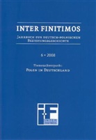 Pete Fischer, Peter Fischer, Basil Kerski, Markus Krzoska, Isabel Röskau-Rydel, Krzysztof Ruchniewicz - Inter Finitimos - 6: Inter Finitimos. Jahrbuch zur deutsch-polnischen Beziehungsgeschichte / Inter Finitimos 6 (2008)