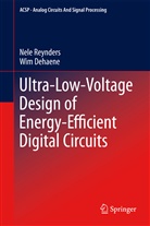 Wim Dehaene, Nel Reynders, Nele Reynders - Ultra-Low-Voltage Design of Energy-Efficient Digital Circuits