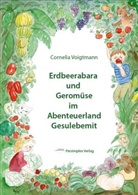 Cornelia Voigtmann - Erdbeerabara und Geromüse im Abenteuerland Gesulebemit