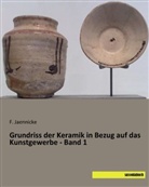 Jaennicke, F Jaennicke, F. Jaennicke - Grundriss der Keramik in Bezug auf das Kunstgewerbe - Band 1