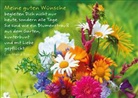 Meine guten Wünsche begleiten Dich nicht nur heute, sondern alle Tage. Sie sind wie ein Blumenstrauß