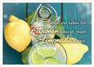 Wenn das Leben Dir Zitronen schenkt, mach Limonade daraus