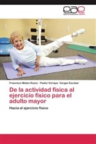 Francisco Mate Rozze, Francisco Mateo Rozze, Pastor Enri Vargas Escobar, Pastor Enrique Vargas Escobar - De la actividad física al ejercicio físico para el adulto mayor