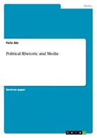 Felix Ale - Political Rhetoric and Media