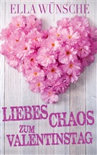 Ella Wünsche - Liebeschaos zum Valentinstag