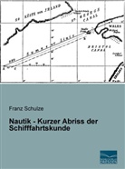 Franz Schulze - Nautik - Kurzer Abriss der Schifffahrtskunde