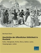 Bernhard Stern - Geschichte der öffentlichen Sittlichkeit in Russland