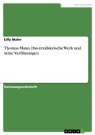 Lilly Maier - Thomas Mann. Das erzählerische Werk und seine Verfilmungen