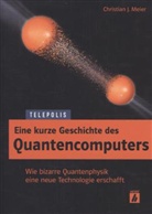 Christian J. Meier - Eine kurze Geschichte des Quantencomputers
