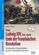 Hubert Albus - Von Ludwig XIV bis zum Ende der Französischen Revolution
