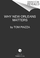 Tom Piazza, Piazza Tom - Why New Orleans Matters