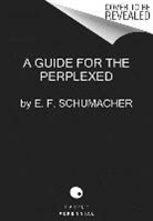 E. F. Schumacher - A Guide for the Perplexed