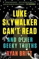 Ryan Britt - Luke Skywalker Can't Read