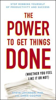 Chris Cooper, Steve Levinson, Steve Phd Levinson, Steve Levinson Ph. D. - The Power to Get Things Done - (Whether You Feel Like It or Not)
