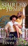 Shirley Jump - When Somebody Loves You