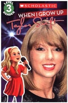 Lexi Ryals, Scholastic, Inc. Scholastic, Scholastic Inc. (COR), Taylor Swift, Erwin Madrid - When I Grow Up : Taylor Swift