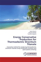 Tomohiro Akiyama, Asam Kikuchi, Asami Kikuchi, Noriyuk Okinaka, Noriyuki Okinaka - Energy Conservative Production for Thermoelectric Strontium Titanate