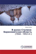 Mihail Kobrin, Mikhail Kobrin - V rukah Stalina: Baranowichskaq oblast' (1944 - 1953 gg.)