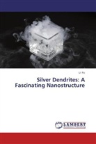 Li Fu - Silver Dendrites: A Fascinating Nanostructure