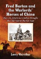 Larry Weirather - Fred Barton and the Warlords' Horses of China