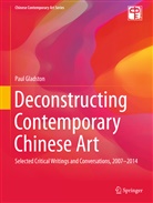 Paul Gladston - Deconstructing Contemporary Chinese Art