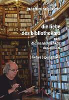 Joachim Schlichte - die liebe des bibliothekars oder die menschlichkeit des einsam
