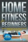 Seth Andrew McStephen - Home Fitness For Beginners