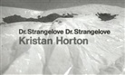 Kristan Horton - Dr. Strangelove, Dr. Strangelove
