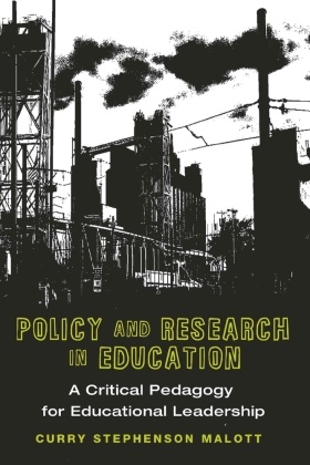 Curry Malott, Curry Stephenson Malott - Policy and Research in Education - A Critical Pedagogy for Educational Leadership