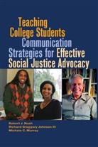 Richard Greggory Johnson, Rich Johnson III, Richard Greggor Johnson III, Richard Greggory Johnson III, Michele Murray, Michele C Murray... - Teaching College Students Communication Strategies for Effective Social Justice Advocacy