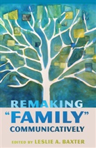Lesli A Baxter, Leslie A Baxter, Leslie A. Baxter, Socha - Remaking "Family" Communicatively