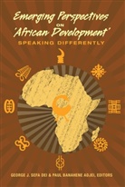 Paul Banahene Adjei, George J. Sefa Dei, George Jerry Sefa Dei, George J. Sefa Dei - Emerging Perspectives on 'African Development'
