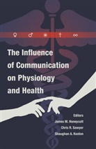 James M. Honeycutt, Shaugha Keaton, Shaughan Keaton, Shaughan A. Keaton, James M Honeycutt, Chri R Sawyer... - The Influence of Communication on Physiology and Health