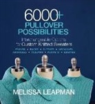 Melissa Leapman - 6000+ Pullover Possibilities: Interchangeable Options for Custom Knitted Sweaters