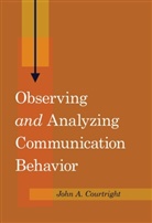 John Courtright, John A. Courtright - Observing "and" Analyzing Communication Behavior