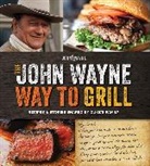Media Lab Books, Editors of John Wayne Magazine, Media Lab Books, Editor The Official John Wayne Magazine, Ethan Wayne, John Wayne Magazine - The Official John Wayne Way to Grill