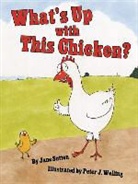 Jane Sutton, Jane/ Welling Sutton, Peter Welling - What's Up With This Chicken?