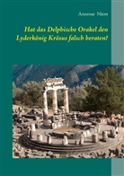 Annrose Niem - Hat das Delphische Orakel den Lyderkönig Krösus falsch beraten?
