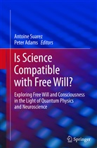 Adams, Adams, Peter Adams, Antoin Suarez, Antoine Suarez - Is Science Compatible with Free Will?,