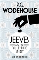 P G Wodehouse, P. G. Wodehouse, P.G. Wodehouse, Pelham G. Wodehouse - Jeeves and the Yule Tide Spirit and Other Stories