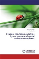 Nikola Korotkikh, Nikolai Korotkikh, Oles Shvaika - Organic reactions catalysis by carbenes and metal carbene complexes